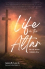 Image for Life on the Altar : The Life We Are Called to Live