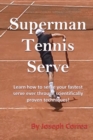 Image for Superman Tennis Serve : Learn How to Serve Your Fastest Serve Ever Through Scientifically Proven Techniques!