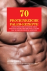 Image for 70 Proteinreiche Paleo-Rezepte : Proteinreiche Gerichte ohne Erganzungsmittel oder Pillen, die das Muskelwachstum anregen
