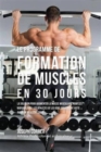 Image for Le programme de formation de Muscles en 30 Jours : La solution pour augmenter la masse musculaire pour les bodybuilders, les athletes et les gens qui veulent juste avoir un meilleur corps