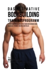 Image for Das ultimative Bodybuilding-Trainingsprogramm : Steiger deine Muskelmasse in 30 Tagen oder weniger ohne Anabolika, Steroide, Kreatine oder Pillen