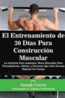 Image for El Entrenamiento de 30 Dias Para Construccion Muscular : La Solucion Para Aumentar Masa Muscular, Para Fisiculturistas, Atletas, y Personas Que Solo Desean Mejorar Su Cuerpo