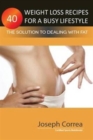 Image for 40 Weight Loss Recipes for a Busy Lifestyle : The Solution to Dealing with Fat