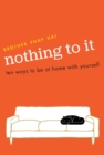 Image for Nothing to it: ten ways to be at home with yourself