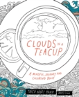 Image for Clouds in a Teacup : A Mindful Journey and Coloring Book