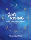 Image for Girls rising  : a guide to nurturing a confident and soulful adolescent