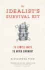 Image for The Idealist&#39;s Survival Kit : 75 Simple Ways to Avoid Burnout
