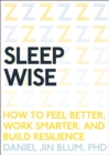 Image for Sleep wise  : how to feel better, work smarter, and build resilience