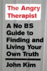 Image for The angry therapist: a no bs guide to finding and living your own truth