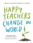 Image for Happy teachers change the world: a guide for cultivating mindfulness in education