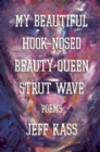 Image for My beautiful hook-nosed beauty queen strut wave: poems