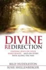 Image for Divine Redirection : Finding Jesus on Your Hard Roads ... and on Every Path Along the Way