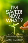 Image for I'm Saved! Now What?: Understand Your New Life In Christ