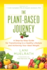 Image for The plant-based journey  : a step-by-step guide for transitioning to a healthy lifestyle and achieving your ideal weight