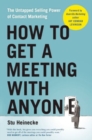 Image for How to get a meeting with anyone  : the untapped selling power of contact marketing