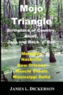 Image for Mojo Triangle : Birthplace of Country, Blues, Jazz and Rock &#39;n&#39; Roll