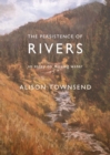 Image for The Persistence of Rivers : An Essay on Moving Water