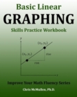 Image for Basic Linear Graphing Skills Practice Workbook : Plotting Points, Straight Lines, Slope, y-Intercept &amp; More