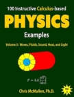 Image for 100 Instructive Calculus-based Physics Examples : Waves, Fluids, Sound, Heat, and Light