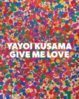 Image for Yayoi Kusama: Give Me Love