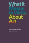 Image for What it means to write about art  : interviews with art critics