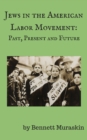 Image for Jews in the American Labor Movement: Past, Present, and Future