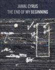 Image for Jamal Cyrus: The End of My Beginning