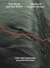 Image for Matthew Lopez-Jensen: The Work and the Water