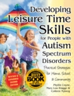 Image for Developing Leisure Time Skills for People with Autism Spectrum Disorders (Revised &amp; Expanded): Practical Strategies for Home, School &amp; the Community