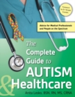 Image for The Complete Guide to Autism &amp; Healthcare : Advice for Medical Professionals and People on the Spectrum