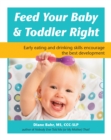Image for Feed Your Baby and Toddler Right: Early Eating and Drinking Skills Encourage the Best Development