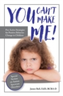 Image for You Can’t Make Me! : Pro-Active Strategies for Positive Behavior Change in Children