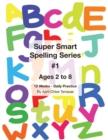 Image for Super Smart Spelling Series #1, 12 weeks Daily Practice, Ages 2 to 8, Spelling, Writing, and Reading, Pre-Kindergarten, Kindergarten