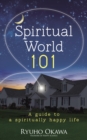 Image for Spiritual World 101: A Guide to a Spiritually Happy Life