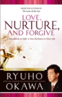 Image for Love, Nurture, and Forgive: A Handbook to Add a New Richness to Your Life
