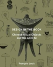 Image for Design by the Book – Chinese Ritual Objects and the Sanli Tu