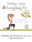 Image for Healthy and Quick &amp; Everything Fit : A Step-by-Step Guide to Exercise After Pregnancy