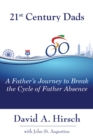 Image for 21st Century Dads: A Father&#39;s Journey to Break the Cycle of Father Absence