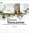 Image for Design Visualization : Exploring Design Visualization Through the Art Fundamentals