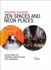 Image for Zen spaces &amp; neon places  : reflections on Japanese architecture and urbanism