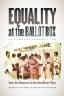 Image for Equality at the Ballot Box : Votes for Women on the Northern Great Plains