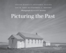 Image for Picturing the Past : South Dakota&#39;s Historic Places