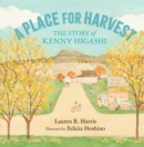 Image for A place for harvest  : the story of Kenny Higashi