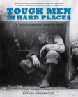 Image for Tough Men in Hard Places: A Photographic Collection