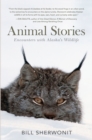 Image for Animal Stories : Encounters with Alaska&#39;s Wildlife