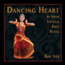 Image for Dancing Heart : An Indian Classical Dance Recital