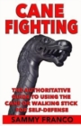 Image for Cane Fighting : The Authoritative Guide to Using the Cane or Walking Stick for Self-Defense