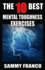 Image for The 10 Best Mental Toughness Exercises : How to Develop Self-Confidence, Self-Discipline, Assertiveness, and Courage in Business, Sports and Health