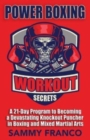Image for Power Boxing Workout Secrets : A 21-Day Program to Becoming a Devastating Knockout Puncher in Boxing and Mixed Martial Arts