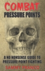 Image for Combat Pressure Points : A No Nonsense Guide To Pressure Point Fighting for Self-Defense
